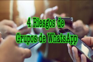 4 Riesgos de Grupos de WhatsApp