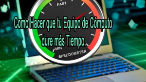 Como Hacer que tu Equipo de Cómputo dure más Tiempo