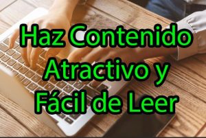 Como Hacer tu Contenido Atractivo y Fácil de Leer