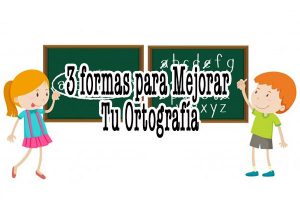 3 Formas para Mejorar tu Ortografía