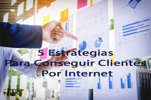 5 Estrategias Para Conseguir Clientes Por Internet 1