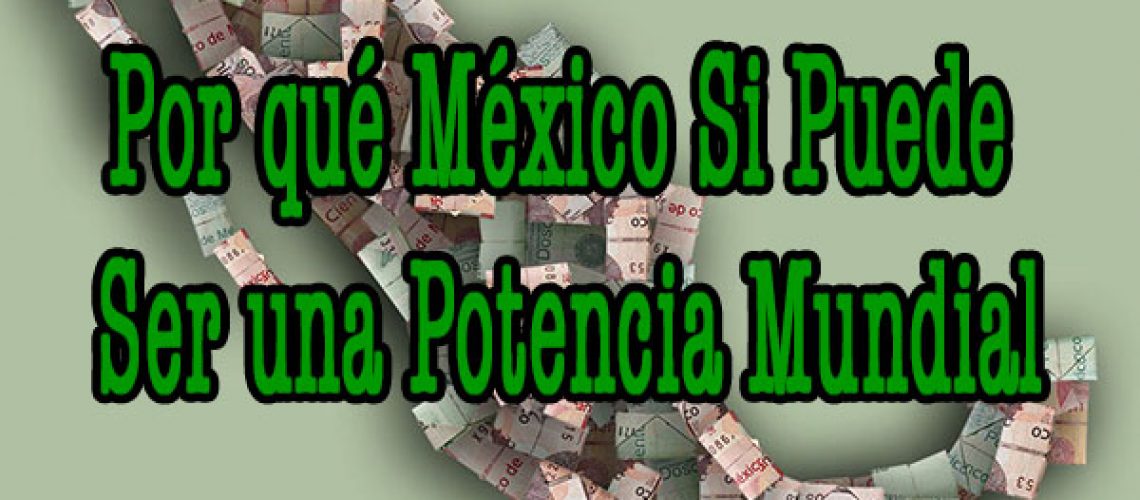 1 Por qué México si puede ser una potencia Mundial