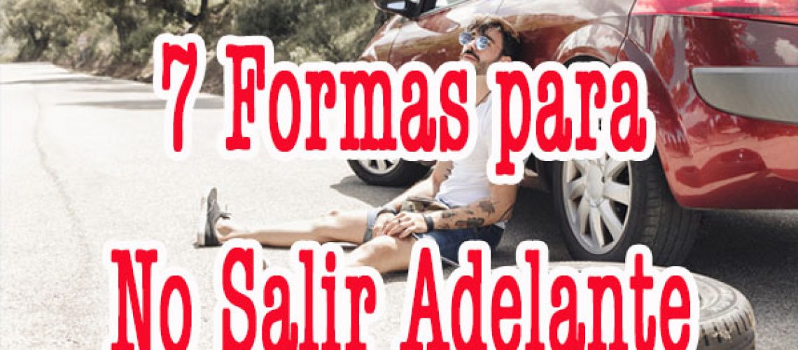 7 Formas para no salir Adelante