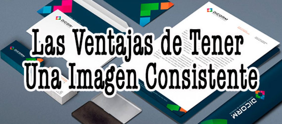Las Ventajas de tener una imagen corporativa consistente