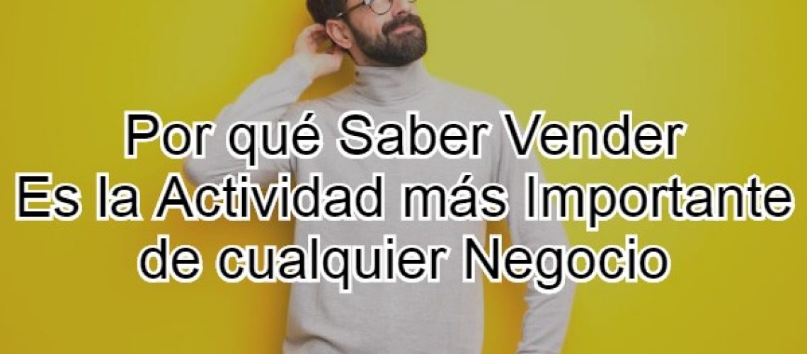 Por qué Saber Vender es la Actividad más Importante de cualquier Negocio1