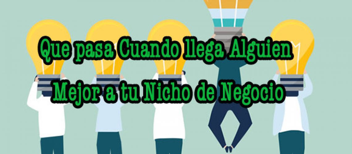 Qué pasa cuando Llega alguien Mejor que Tú a tú Nicho