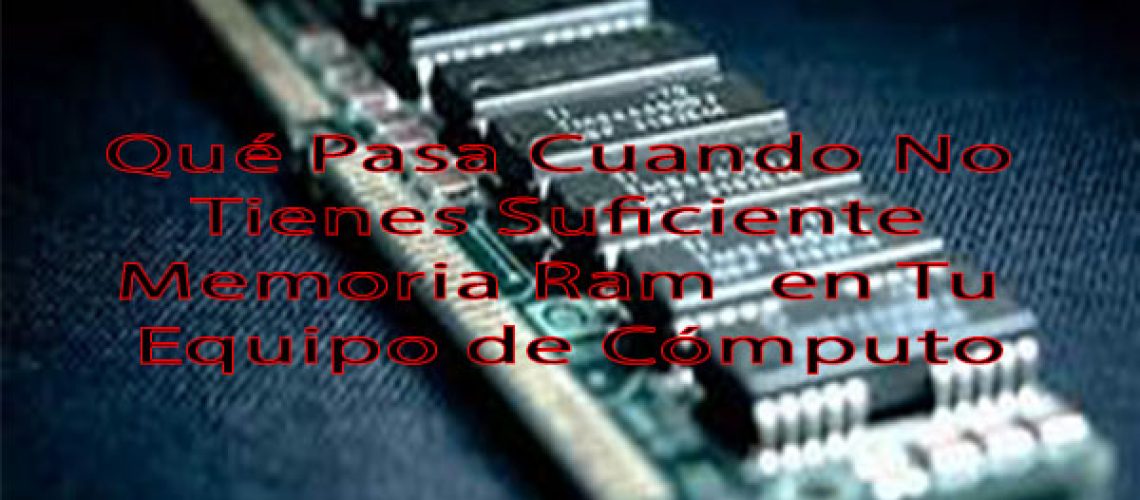 Qué Pasa Cuando No Tienes Suficiente Memoria Ram en tu Equipo de Cómp