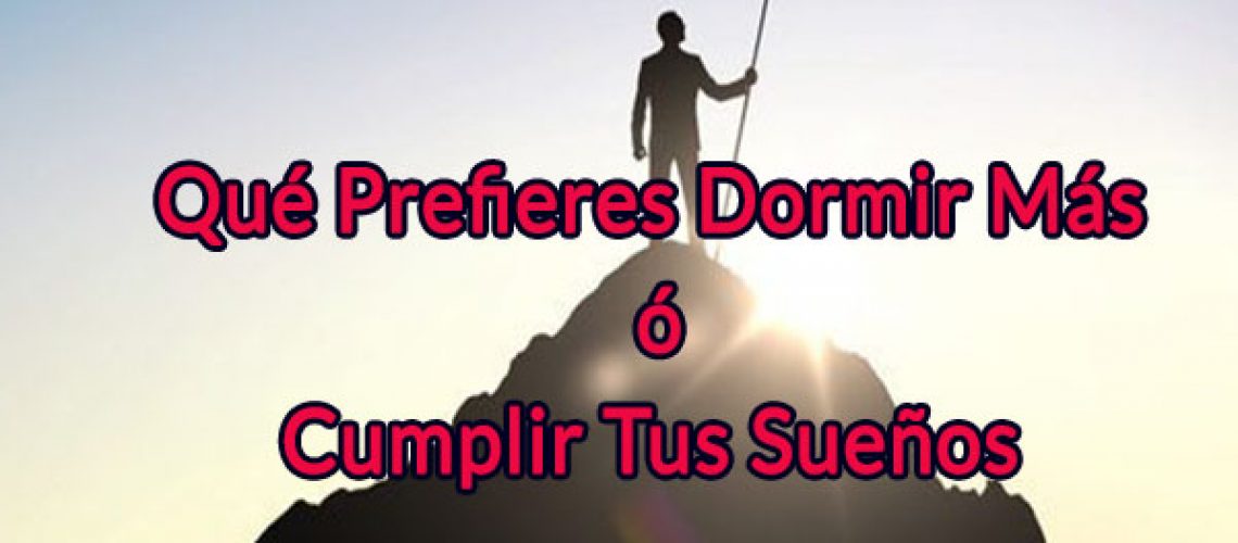 Qué Prefieres Dormir Mas o Cumplir Tus Sueños