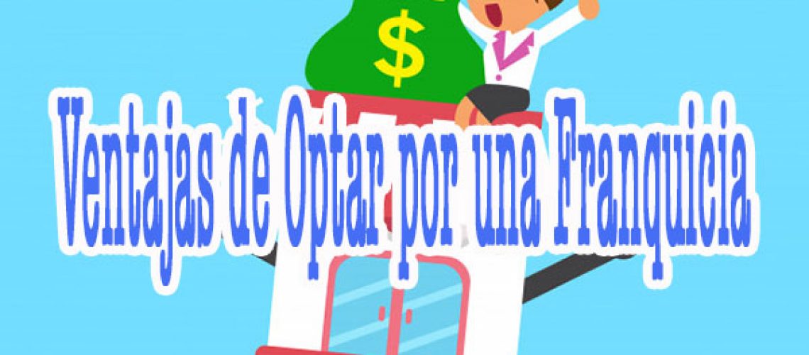 Ventajas de Optar por una Franquicia